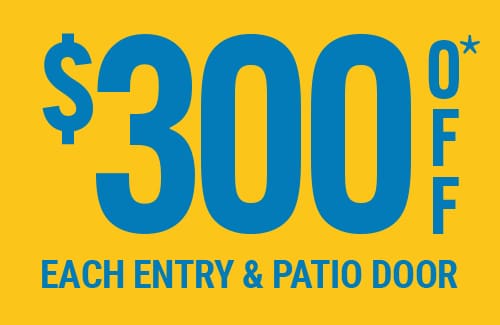 Entry Door and Patio Door Sale $100 Off Each